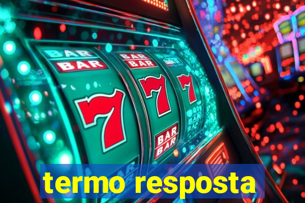 termo resposta